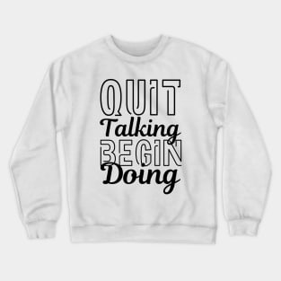 Quit Talking Begin Doing Black Bold Design Crewneck Sweatshirt